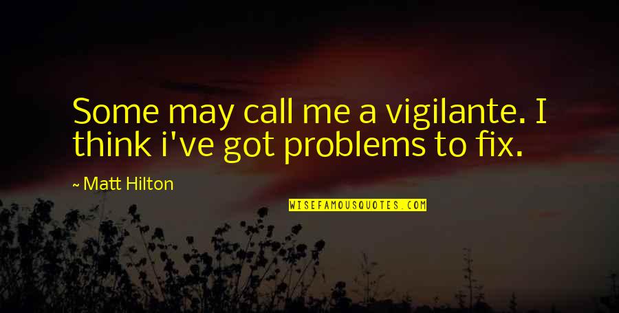 Neckest Quotes By Matt Hilton: Some may call me a vigilante. I think