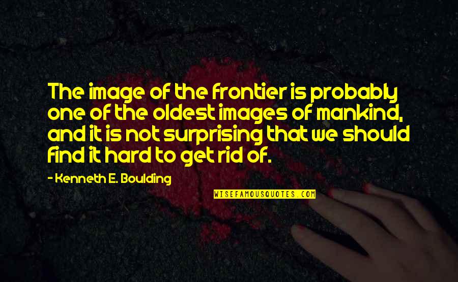 Necklace Quotes And Quotes By Kenneth E. Boulding: The image of the frontier is probably one