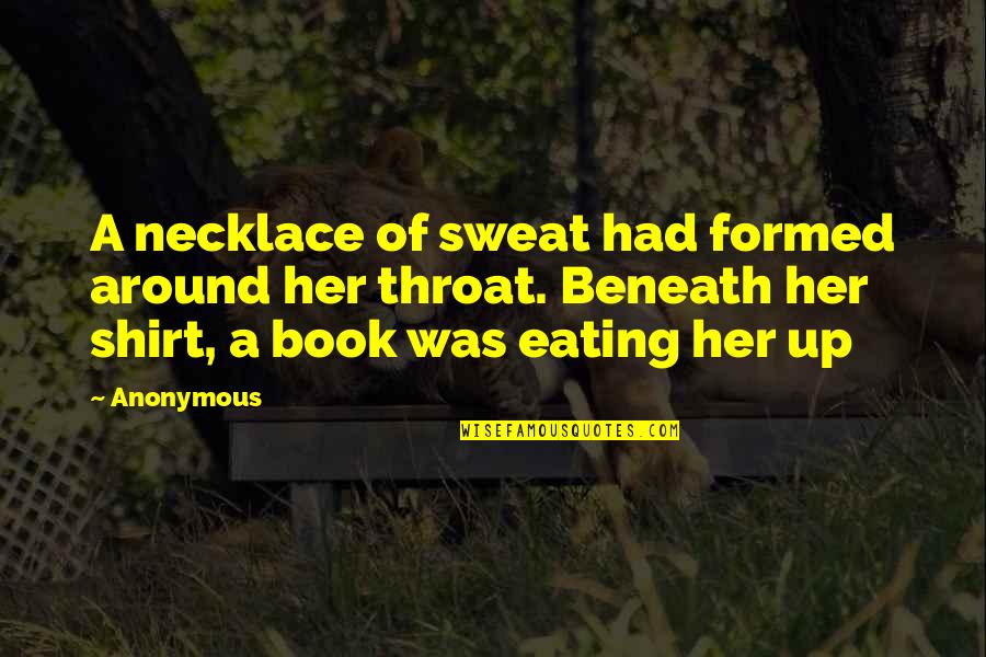 Necklace Quotes By Anonymous: A necklace of sweat had formed around her