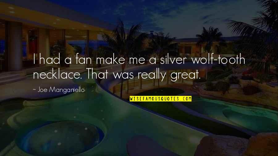 Necklace Quotes By Joe Manganiello: I had a fan make me a silver