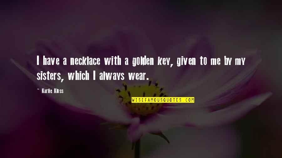 Necklace Quotes By Karlie Kloss: I have a necklace with a golden key,