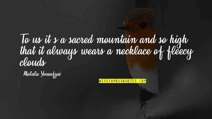 Necklace Quotes By Malala Yousafzai: To us it's a sacred mountain and so