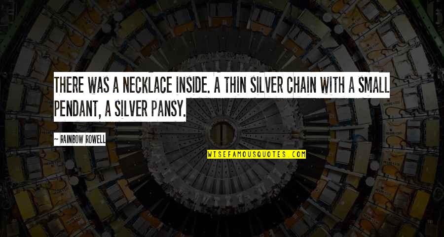 Necklace Quotes By Rainbow Rowell: There was a necklace inside. A thin silver