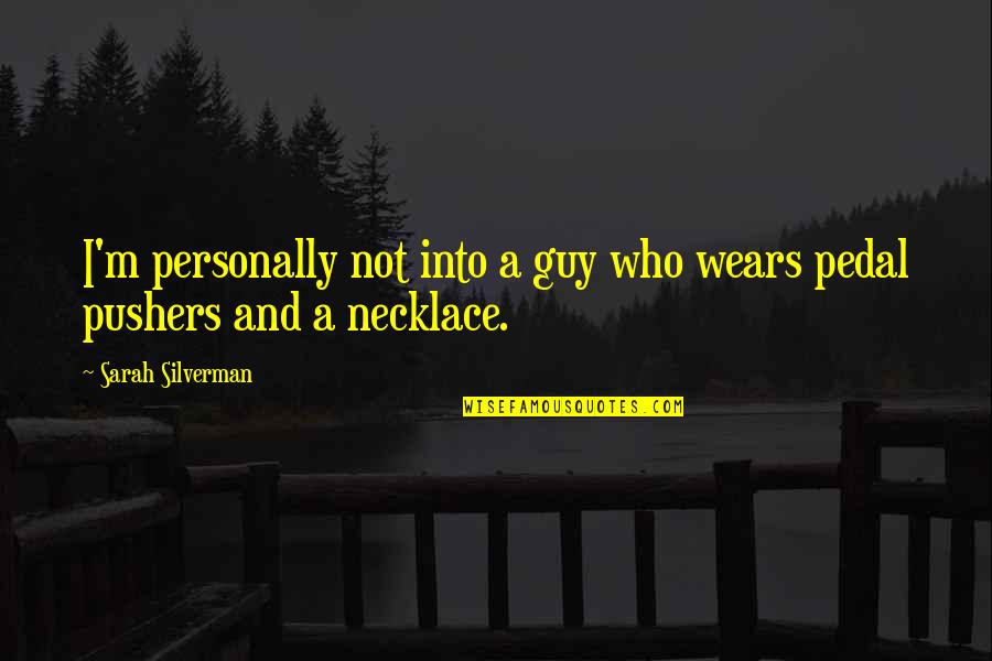 Necklace Quotes By Sarah Silverman: I'm personally not into a guy who wears