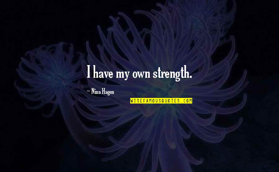 Necklaces And Earrings Quotes By Nina Hagen: I have my own strength.