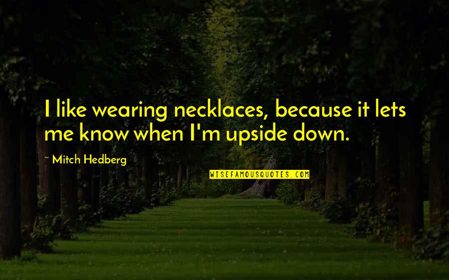 Necklaces With Quotes By Mitch Hedberg: I like wearing necklaces, because it lets me