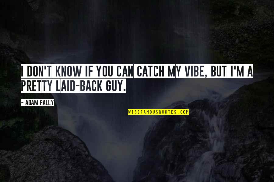 Necklets Quotes By Adam Pally: I don't know if you can catch my