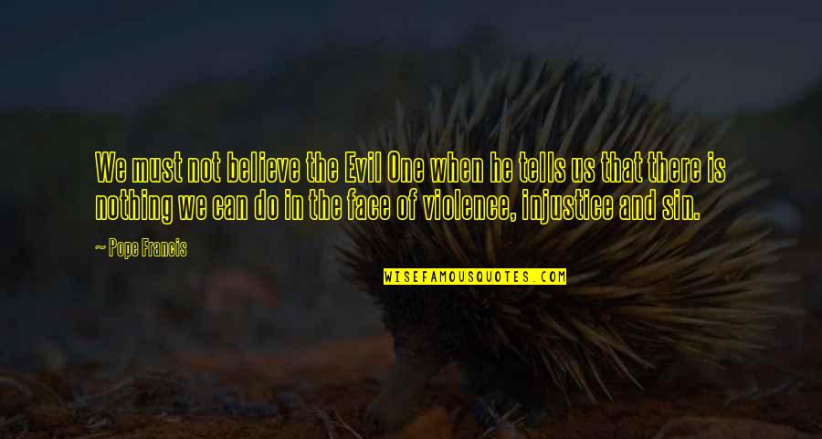 Necklets Quotes By Pope Francis: We must not believe the Evil One when