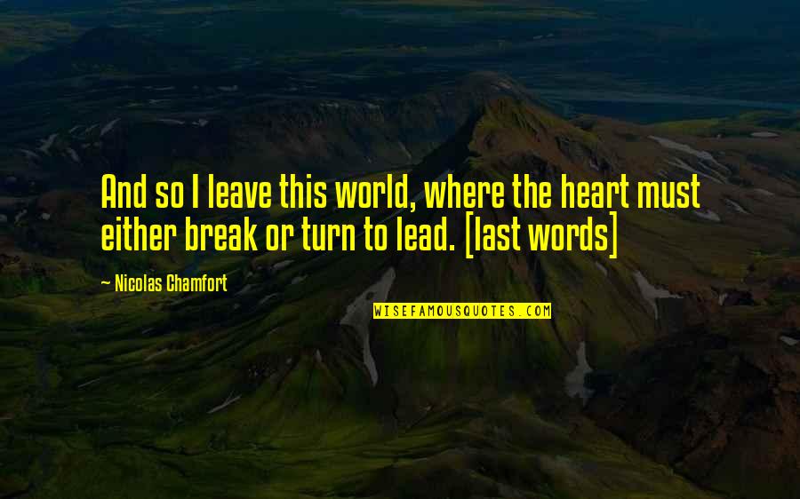 Necochea Beach Quotes By Nicolas Chamfort: And so I leave this world, where the Necochea Beach Quotes By Nicolas Chamfort: And so I leave this world, where the