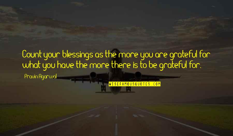 Necochea Hoteles Quotes By Pravin Agarwal: Count your blessings as the more you are