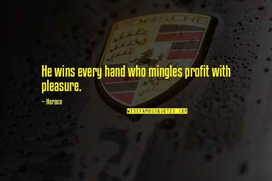 Necochea Turismo Quotes By Horace: He wins every hand who mingles profit with
