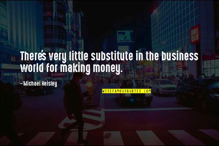 Necochea Turismo Quotes By Michael Heisley: There's very little substitute in the business world Necochea Turismo Quotes By Michael Heisley: There's very little substitute in the business world