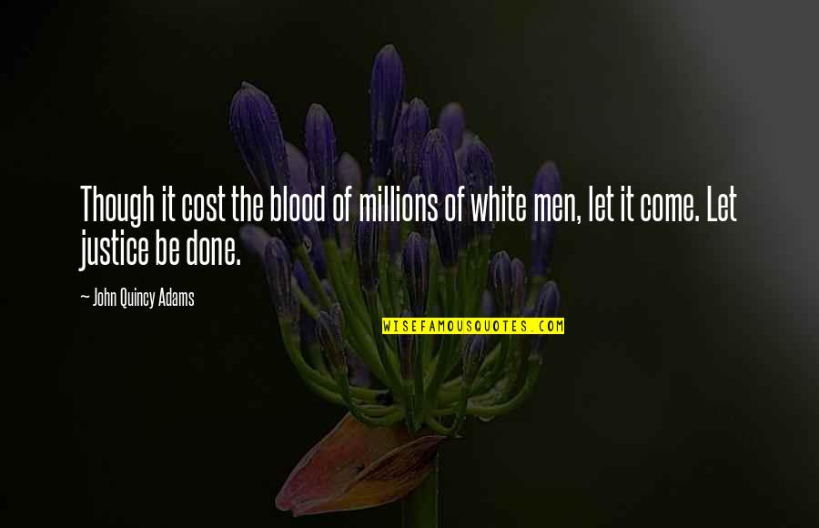 Necole Bitchie Quotes By John Quincy Adams: Though it cost the blood of millions of Necole Bitchie Quotes By John Quincy Adams: Though it cost the blood of millions of