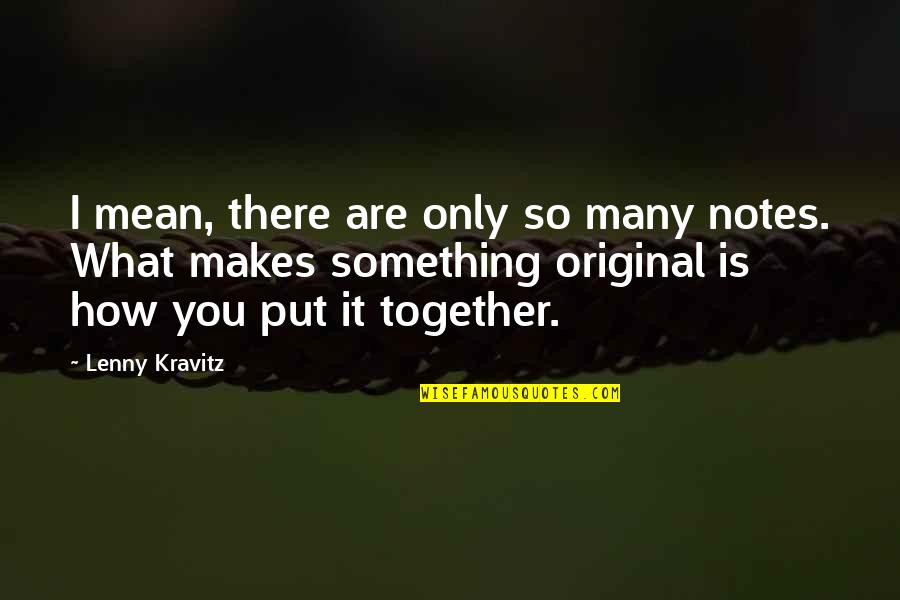 Necole Bitchie Quotes By Lenny Kravitz: I mean, there are only so many notes. Necole Bitchie Quotes By Lenny Kravitz: I mean, there are only so many notes.
