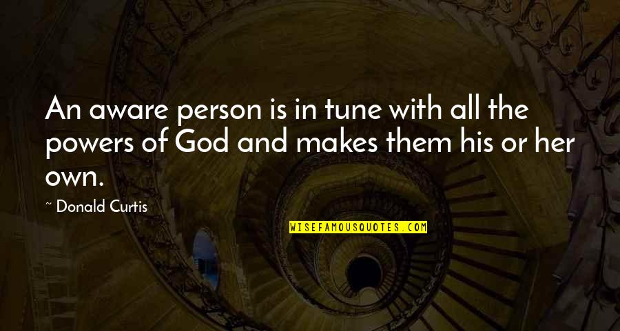 Necole Parker Quotes By Donald Curtis: An aware person is in tune with all Necole Parker Quotes By Donald Curtis: An aware person is in tune with all