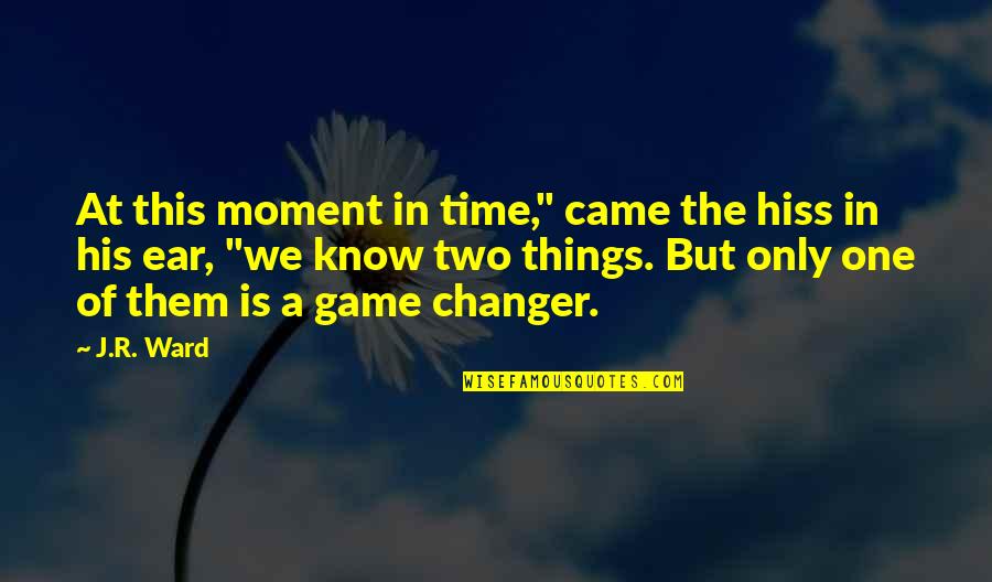 Necombe Quotes By J.R. Ward: At this moment in time," came the hiss Necombe Quotes By J.R. Ward: At this moment in time," came the hiss