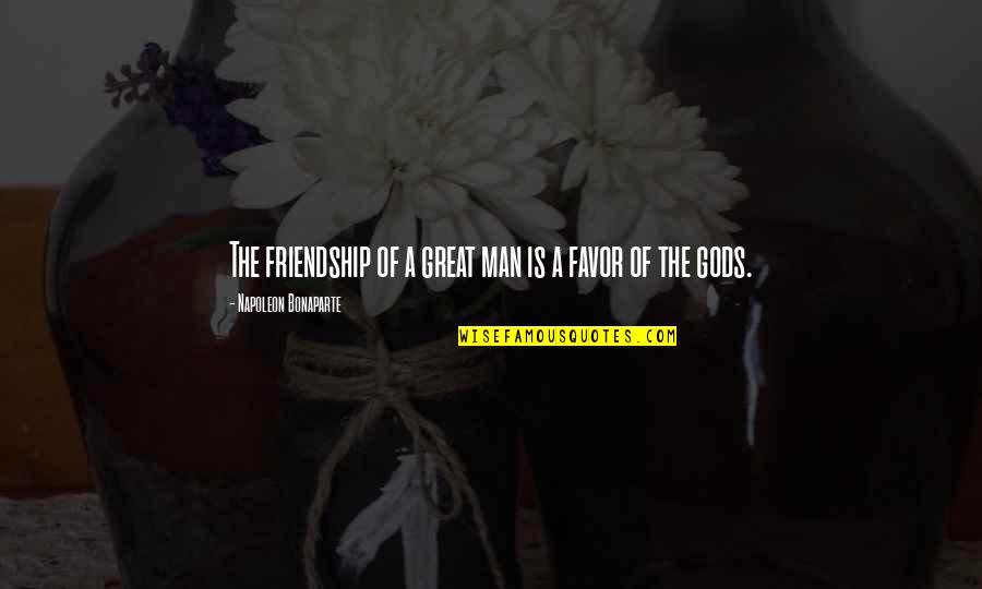 Necrodestination Quotes By Napoleon Bonaparte: The friendship of a great man is a