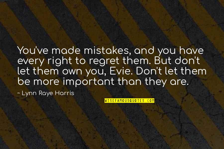 Necrological Service Quotes By Lynn Raye Harris: You've made mistakes, and you have every right Necrological Service Quotes By Lynn Raye Harris: You've made mistakes, and you have every right