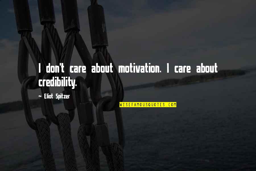 Necromancy Cantrips Quotes By Eliot Spitzer: I don't care about motivation. I care about