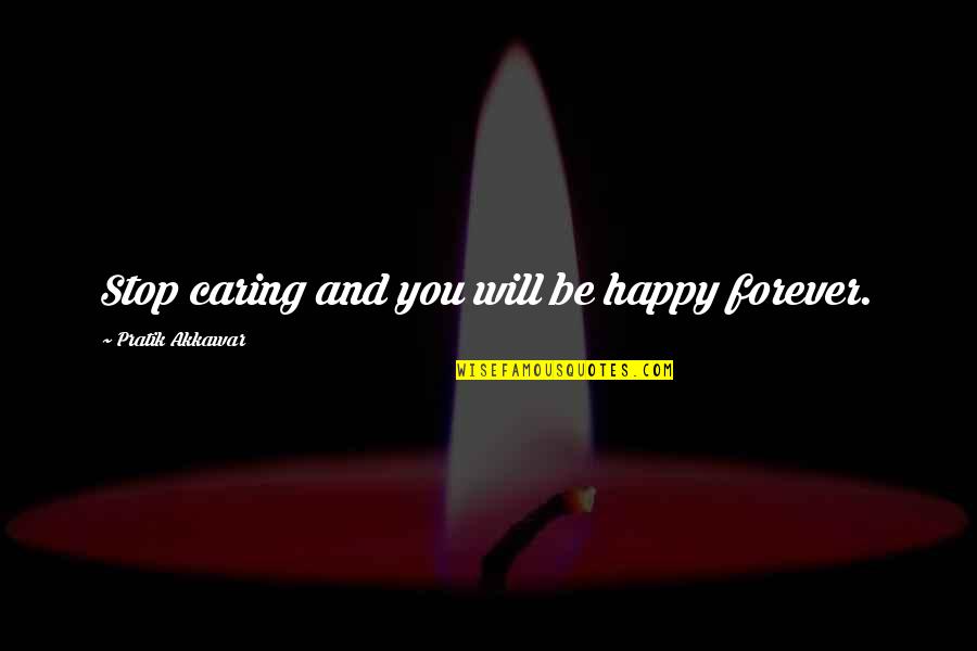 Necromantic Quotes By Pratik Akkawar: Stop caring and you will be happy forever.