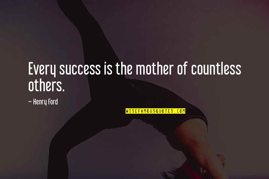 Necromantically Quotes By Henry Ford: Every success is the mother of countless others. Necromantically Quotes By Henry Ford: Every success is the mother of countless others.