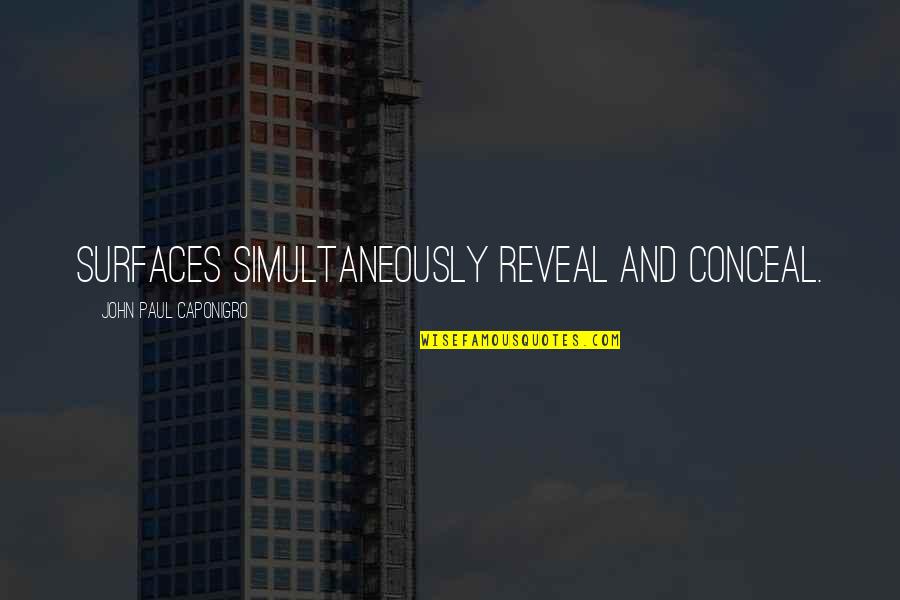 Necromantically Quotes By John Paul Caponigro: Surfaces simultaneously reveal and conceal. Necromantically Quotes By John Paul Caponigro: Surfaces simultaneously reveal and conceal.