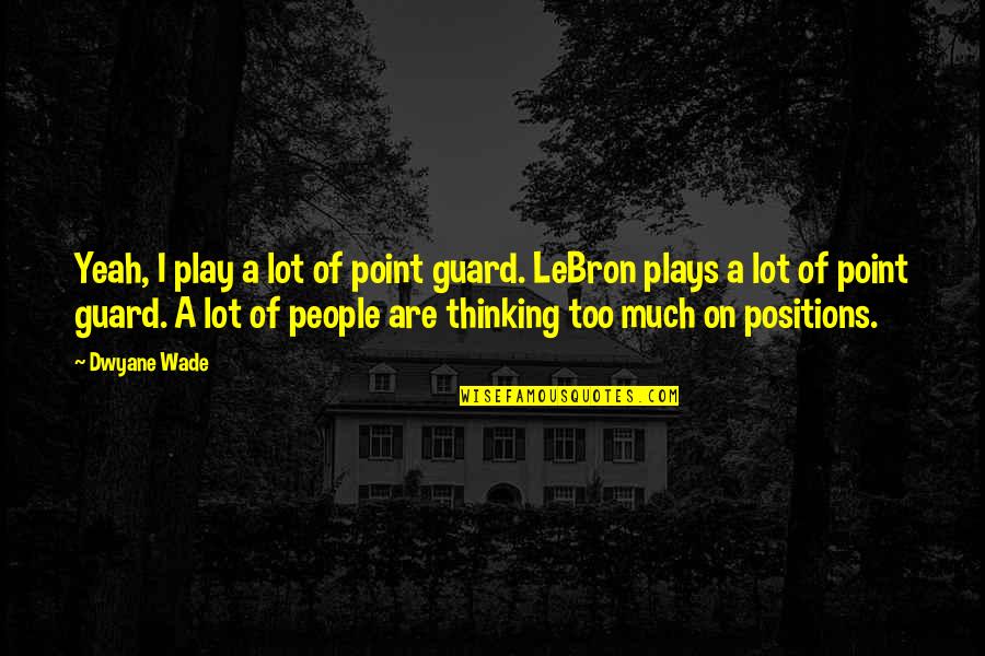 Necronomicon Quotes By Dwyane Wade: Yeah, I play a lot of point guard.
