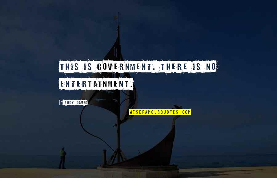 Necronomicon Quotes By Judy Davis: This is government. There is no entertainment.