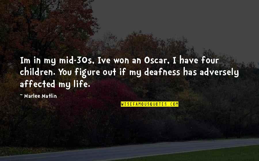 Necronomicon Spells Quotes By Marlee Matlin: Im in my mid-30s, Ive won an Oscar, Necronomicon Spells Quotes By Marlee Matlin: Im in my mid-30s, Ive won an Oscar,