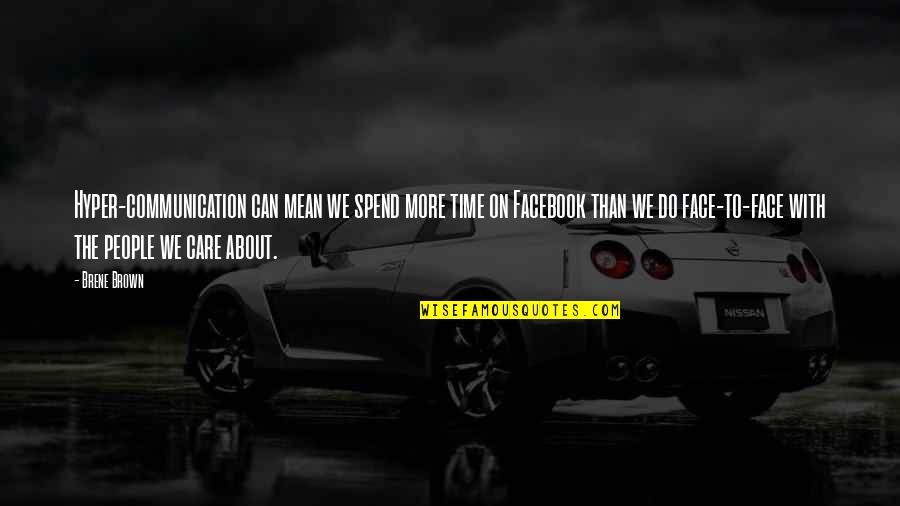 Necrophobia Fear Quotes By Brene Brown: Hyper-communication can mean we spend more time on Necrophobia Fear Quotes By Brene Brown: Hyper-communication can mean we spend more time on