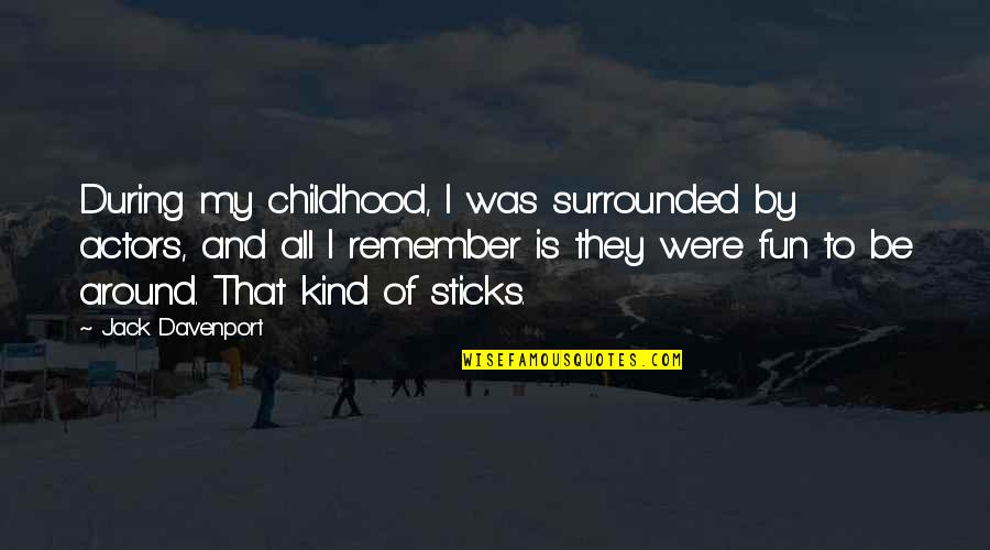 Necrosis Medical Term Quotes By Jack Davenport: During my childhood, I was surrounded by actors, Necrosis Medical Term Quotes By Jack Davenport: During my childhood, I was surrounded by actors,