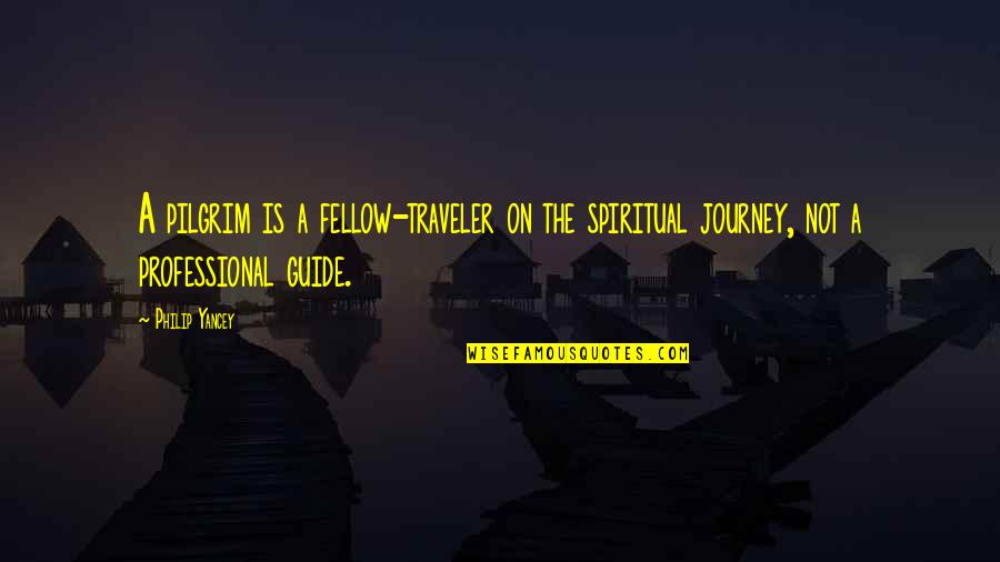 Necrosis Quotes By Philip Yancey: A pilgrim is a fellow-traveler on the spiritual