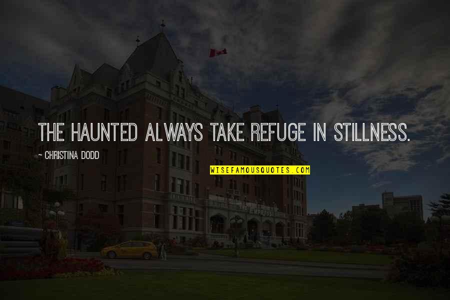 Nectali Roger Quotes By Christina Dodd: The haunted always take refuge in stillness. Nectali Roger Quotes By Christina Dodd: The haunted always take refuge in stillness.