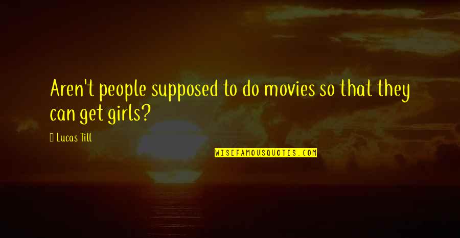 Nectali Roger Quotes By Lucas Till: Aren't people supposed to do movies so that