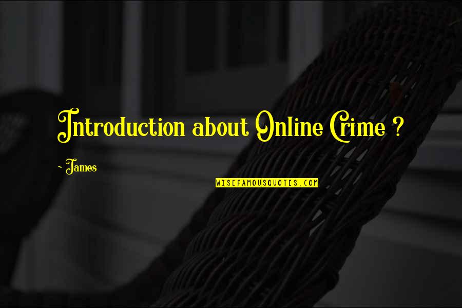 Nectar In A Sieve Quotes By James: Introduction about Online Crime ?