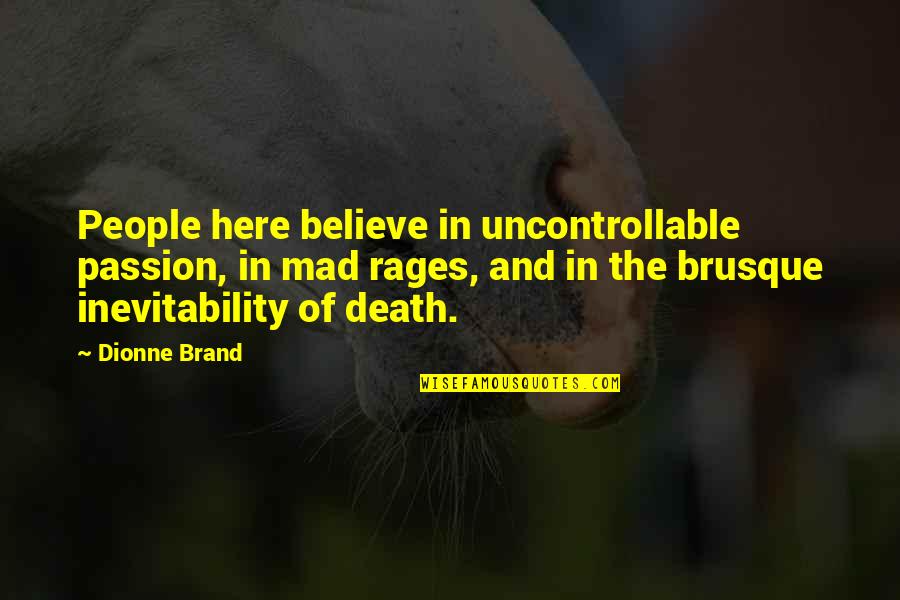 Nectar Of Devotion Quotes By Dionne Brand: People here believe in uncontrollable passion, in mad