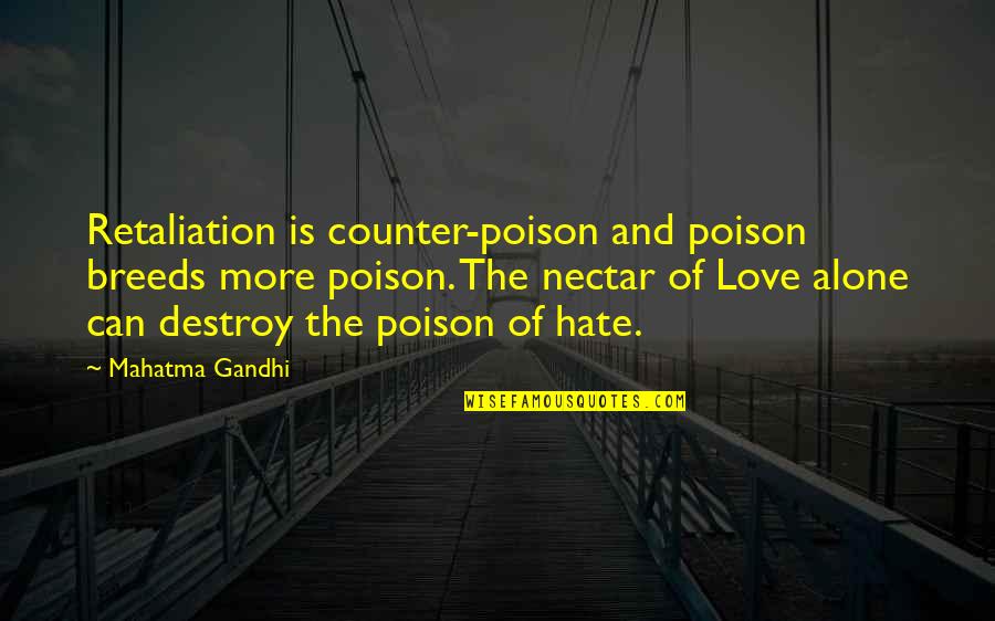 Nectar Of Love Quotes By Mahatma Gandhi: Retaliation is counter-poison and poison breeds more poison. Nectar Of Love Quotes By Mahatma Gandhi: Retaliation is counter-poison and poison breeds more poison.