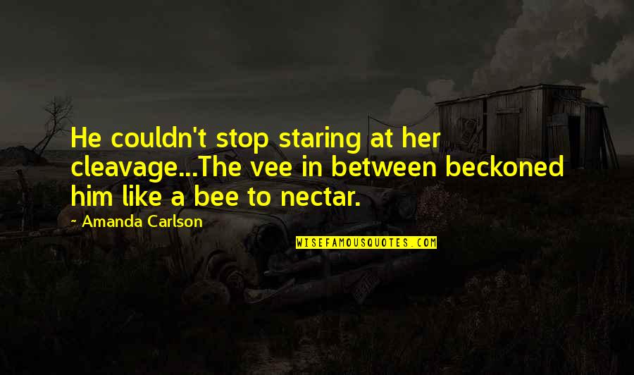 Nectar Quotes By Amanda Carlson: He couldn't stop staring at her cleavage...The vee