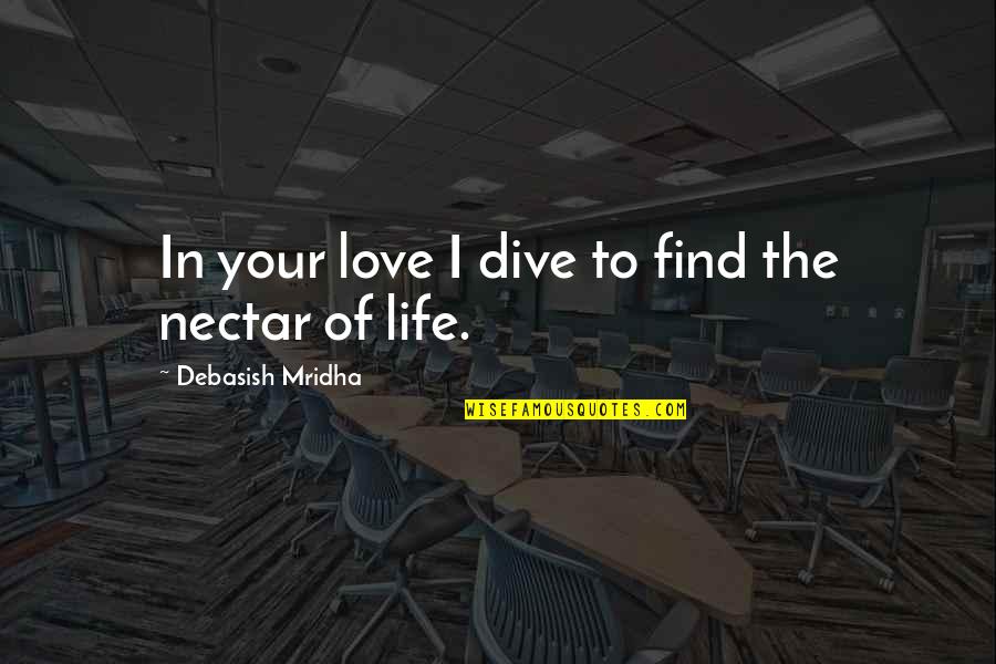 Nectar Quotes By Debasish Mridha: In your love I dive to find the