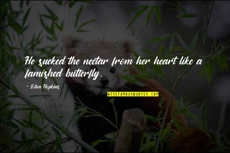 Nectar Quotes By Ellen Hopkins: He sucked the nectar from her heart like