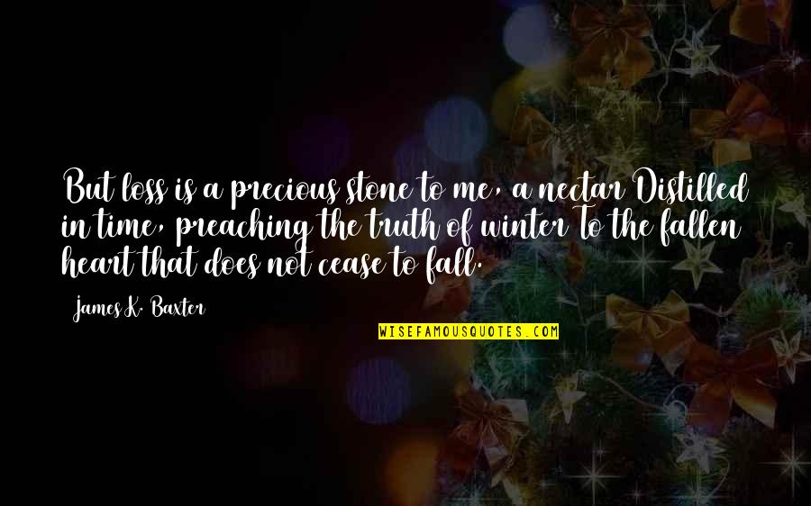 Nectar Quotes By James K. Baxter: But loss is a precious stone to me,