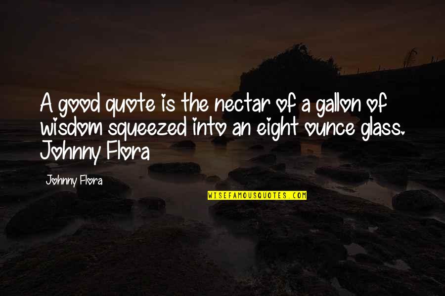Nectar Quotes By Johnny Flora: A good quote is the nectar of a
