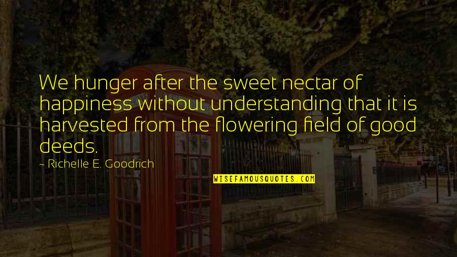 Nectar Quotes By Richelle E. Goodrich: We hunger after the sweet nectar of happiness