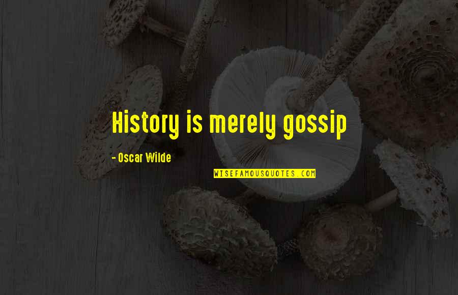 Nectarean Quotes By Oscar Wilde: History is merely gossip