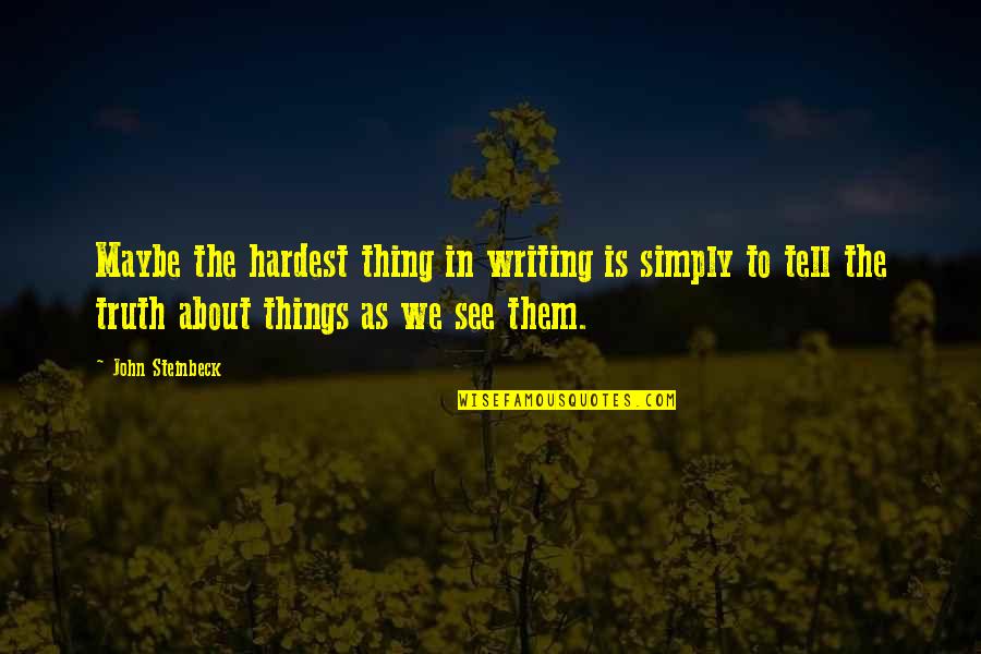 Nectars Lewes Quotes By John Steinbeck: Maybe the hardest thing in writing is simply