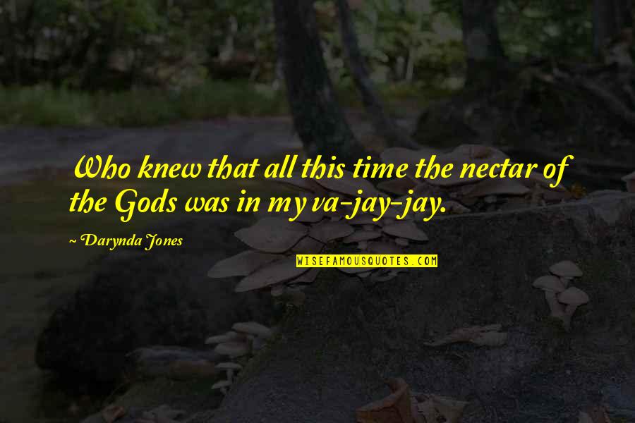 Nectar's Quotes By Darynda Jones: Who knew that all this time the nectar