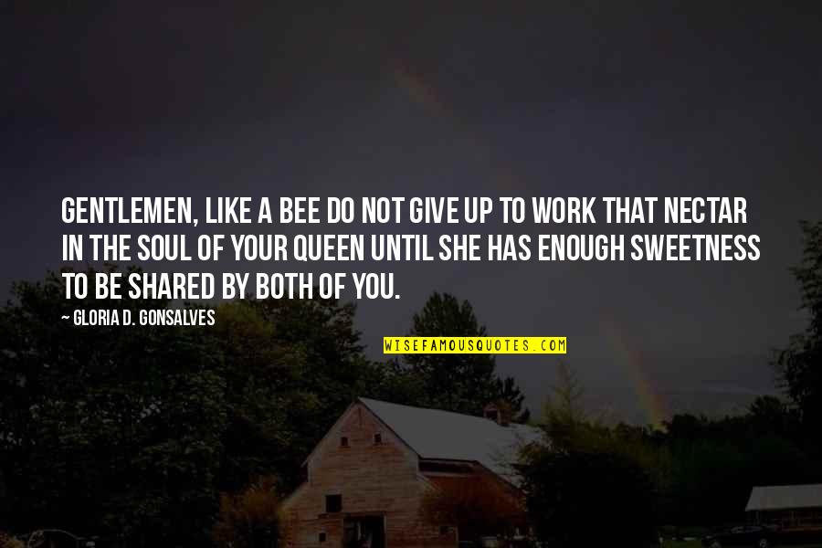 Nectar's Quotes By Gloria D. Gonsalves: Gentlemen, like a bee do not give up Nectar's Quotes By Gloria D. Gonsalves: Gentlemen, like a bee do not give up