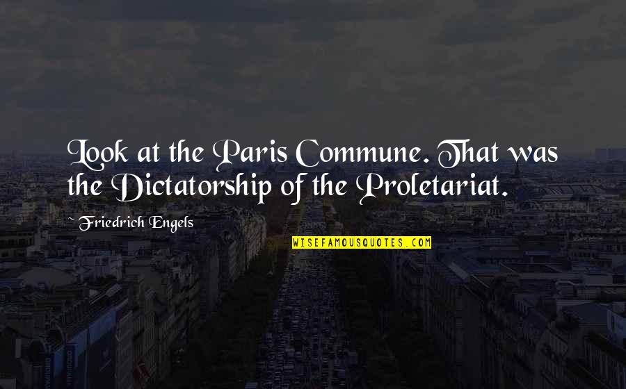 Nector Quotes By Friedrich Engels: Look at the Paris Commune. That was the