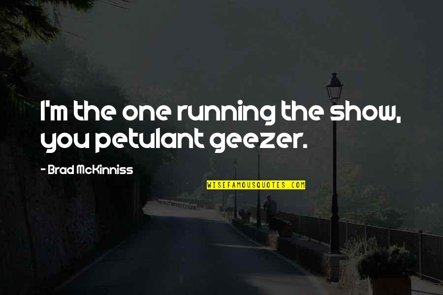 Necu Epay Quotes By Brad McKinniss: I'm the one running the show, you petulant Necu Epay Quotes By Brad McKinniss: I'm the one running the show, you petulant