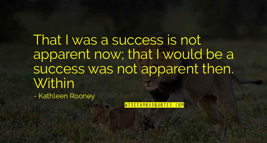 Necu Epay Quotes By Kathleen Rooney: That I was a success is not apparent